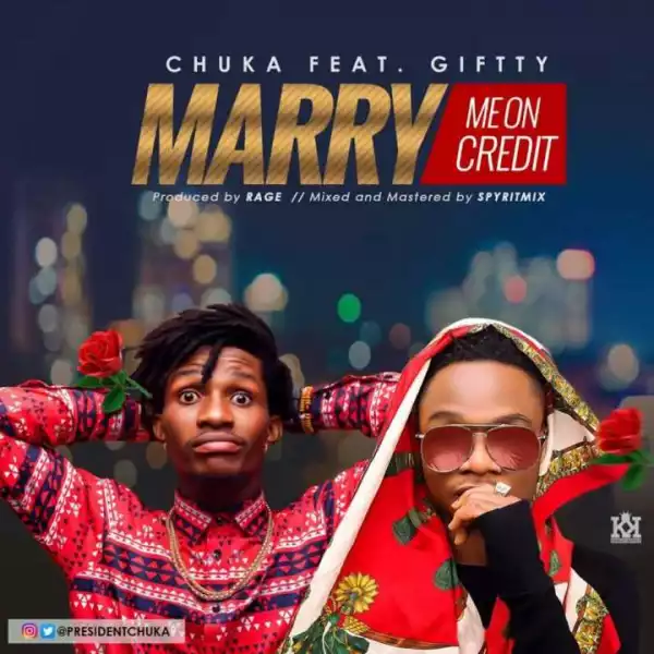 Chuka - Marry Me On Credit ft. Giftty
